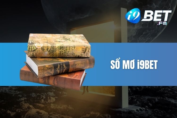 Sổ mơ i9Bet - Giải mã những bí ẩn có trong sổ mơ lô đề