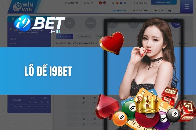 Lô đề i9Bet - Đánh đề hiệu quả với tỷ lệ 1 ăn 99 cùng nhà cái