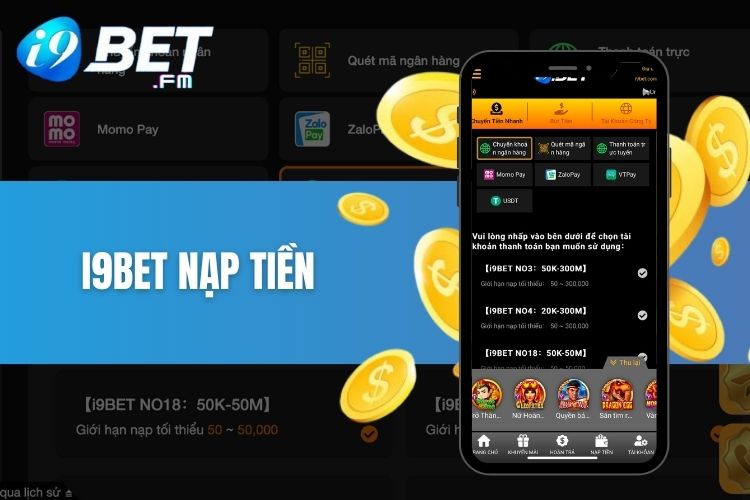 I9Bet nạp tiền - Thanh toán đa phương thức nhanh chóng cùng nhà cái