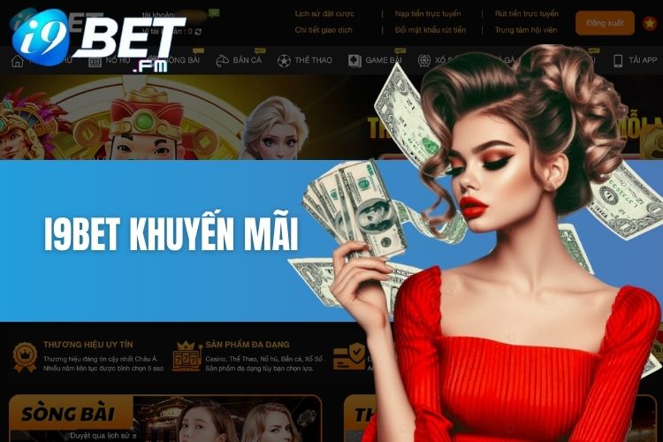 I9Bet khuyến mãi - Tổng hợp các ưu đãi khủng tại nhà cái i9Bet