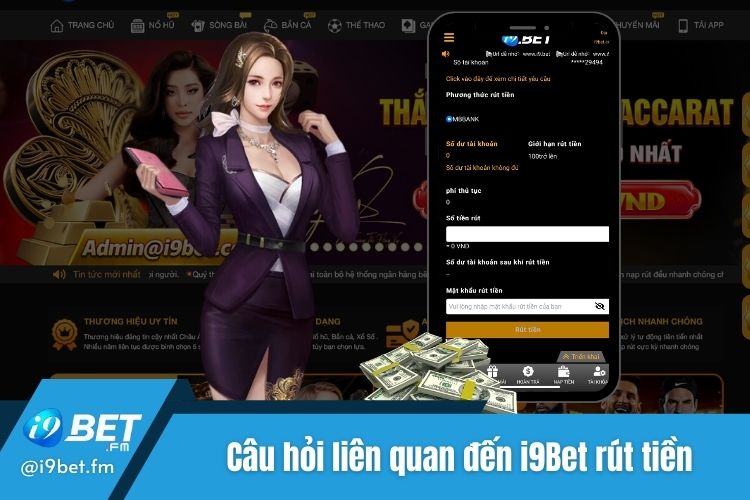 Một số câu hỏi liên quan đến quy trình i9Bet rút tiền