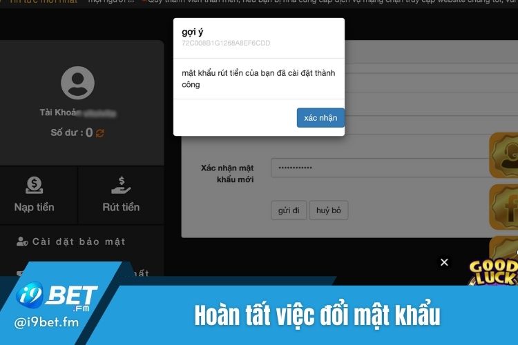 Hoàn tất việc thay đổi mật khẩu i9Bet rút tiền